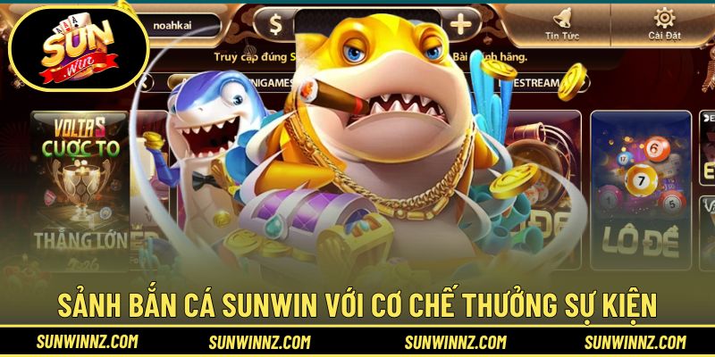 Sảnh Bắn Cá SUNWIN với cơ chế thưởng gắn mốc sự kiện rõ ràng