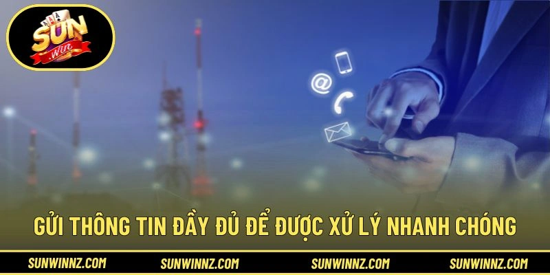 Gửi thông tin đầy đủ để được xử lý nhanh chóng