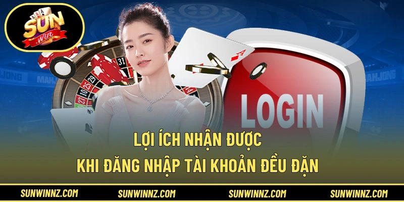 Lợi ích nhận được khi đăng nhập tài khoản đều đặn