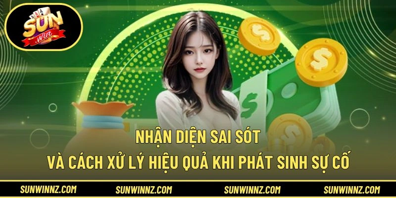 Nhận diện sai sót và cách xử lý hiệu quả khi phát sinh sự cố