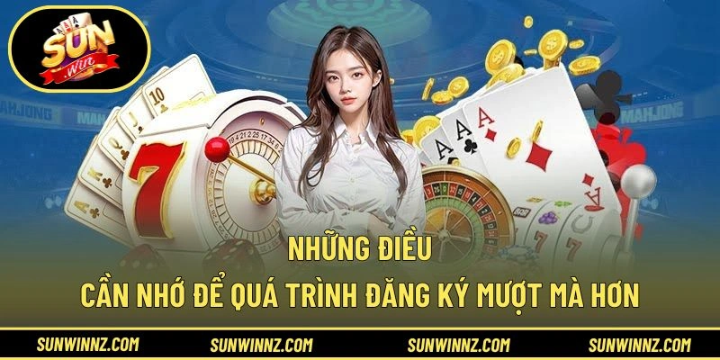 Những điều cần nhớ để quá trình đăng ký mượt mà hơn