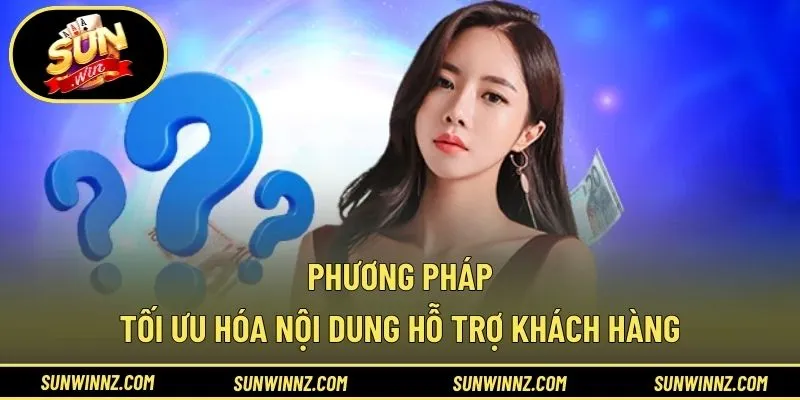 Phương pháp tối ưu hóa nội dung hỗ trợ khách hàng
